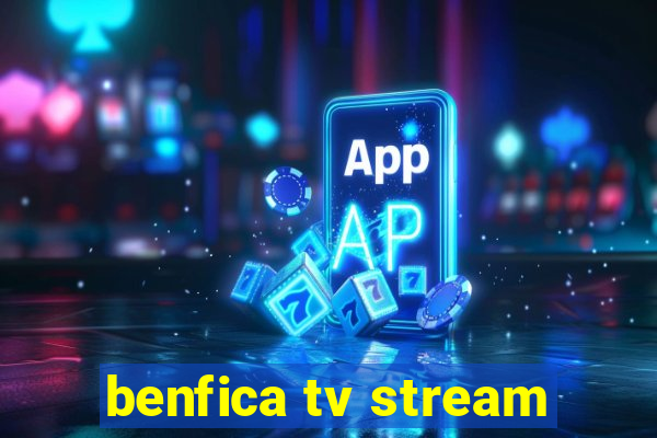 benfica tv stream